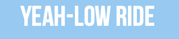 Yeah-Low ride