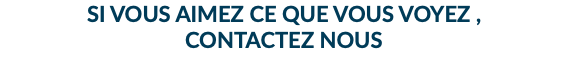 SI VOUS AIMEZ CE QUE VOUS VOYEZ , CONTACTEZ NOUS